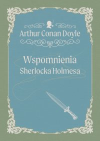 Wspomnienia Sherlocka Holmesa - Arthur Conan Doyle - ebook