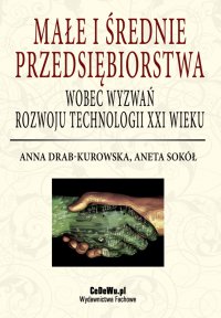 Małe i średnie przedsiębiorstwa wobec wyzwań rozwoju technologii XXI wieku - Anna Drab-Kurowska - ebook