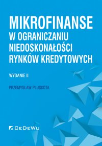 Mikrofinanse w ograniczaniu niedoskonałości rynków kredytowych. Wydanie II - Przemysław Pluskota - ebook