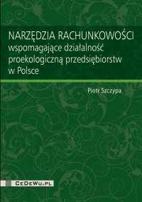 Narzędzia rachunkowości wspomagające działalność proekologiczną przedsiębiorstw w Polsce - Piotr Szczypa - ebook