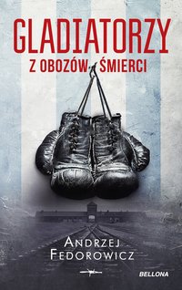 Gladiatorzy z obozów śmierci - Andrzej Fedorowicz - ebook
