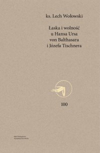 Łaska i wolność u Hansa Ursa von Balthasara i Józefa Tischnera - Lech Wołowski - ebook