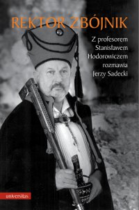 Rektor zbójnik. Z profesorem Stanisławem Hodorowiczem rozmawia Jerzy Sadecki - Jerzy Sadecki - ebook