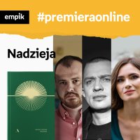 #54 Nadzieja. Pisarze niosą pomoc w czasach pandemii - Empik #premieraonline - podcast - Łukasz Orbitowski - audiobook