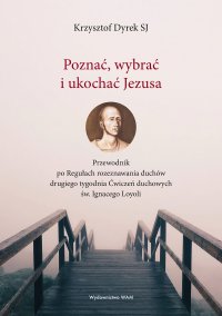 Poznać, wybrać i ukochać Jezusa - Krzysztof Dyrek SJ - ebook