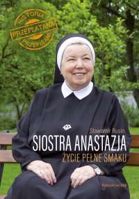 Siostra Anastazja Życie pełne smaku - Sławomir Rusin - ebook