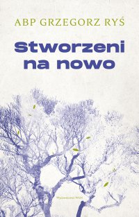 Stworzeni na nowo - kard. Grzegorz Ryś - ebook