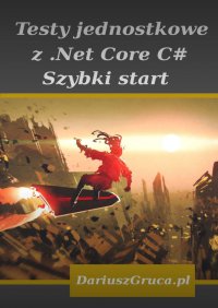 Testy jednostkowe z Net Core (C#) - Gruca Dariusz - ebook