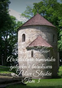Architektura romańska, gotycka i barokowa w Polsce.  Województwo śląskie. Tom 3 - Krzysztof Derda-Guizot - ebook