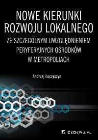 Nowe kierunki rozwoju lokalnego ze szczególnym uwzględnieniem peryferyjnych ośrodków w metropoliach - Andrzej Łuczyszyn - ebook