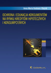 Ochrona i edukacja konsumentów na rynku kredytów hipotecznych i konsumpcyjnych - Anna Maria Knehans-Olejnik - ebook