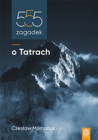 555 zagadek o Tatrach - Czesław Momatiuk - ebook