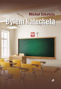 Byłem katechetą - Michał Szkatuła - ebook