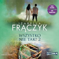 Wszystko nie tak! 2 - Izabella Frączyk - audiobook