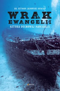 Wrak Ewangelii. Sztuka duchowej nawigacji - br. Szymon Janowski OFMCap - ebook