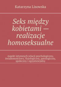 Seks między kobietami — realizacje homoseksualne - Katarzyna Lisowska - ebook