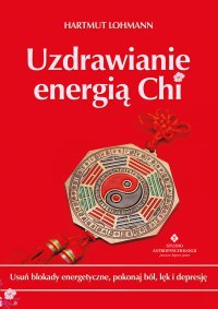 Uzdrawianie energią Chi. - Hartmut Lohmann - ebook