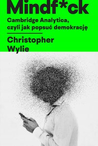 Mindf*ck. Cambridge Analytica, czyli jak popsuć demokrację - Christopher Wylie - ebook