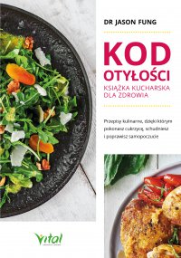 Kod otyłości – książka kucharska dla zdrowia. - dr Jason Fung - ebook