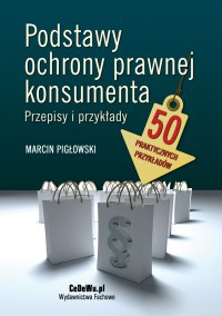 Podstawy ochrony prawnej konsumenta. Przepisy i przykłady - Marcin Pigłowski - ebook