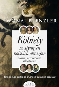 Kobiety ze słynnych polskich obrazów. Boskie, natchnione, przeklęte - Iwona Kienzler - ebook