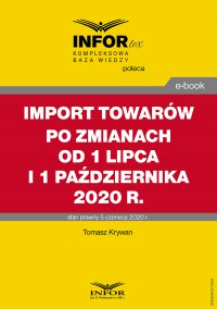 Import towarów po zmianach od 1 lipca i 1 października 2020 r. - Tomasz Krywan - ebook