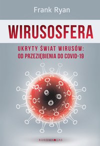 Wirusosfera. Ukryty świat wirusów: od przeziębienia do COVID-19 - Frank Ryan - ebook