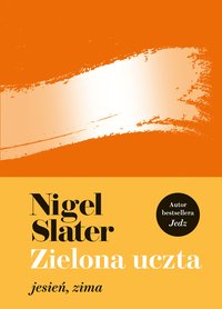 Zielona uczta: jesień, zima - Nigel Slater - ebook