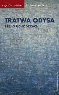 Tratwa Odysa. Esej o uchodźcach - Dobrosław Kot - ebook