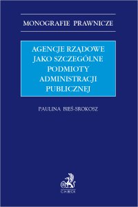 Agencje rządowe jako szczególne podmioty administracji publicznej - Paulina Bieś-Srokosz - ebook