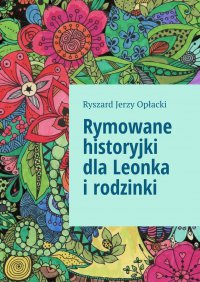 Rymowane historyjki dla Leonka i rodzinki - Ryszard Opłacki - ebook