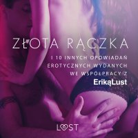 Złota rączka. 10 innych opowiadań erotycznych wydanych we współpracy z Eriką Lust - Opracowanie zbiorowe - audiobook