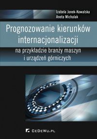 Prognozowanie kierunków internacjonalizacji na przykładzie branży maszyn i urządzeń górniczych - Izabela Jonek-Kowalska - ebook