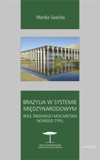 Brazylia w systemie międzynarodowym. Role średniego mocarstwa nowego typu - Monika Sawicka - ebook