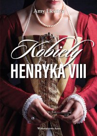 Kobiety Henryka VIII - Amy Licence - ebook