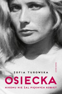 Osiecka. Nikomu nie żal pięknych kobiet - Zofia Turowska - ebook
