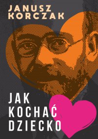 Jak kochać dziecko - Janusz Korczak - ebook