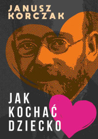 Jak kochać dziecko - Janusz Korczak - ebook