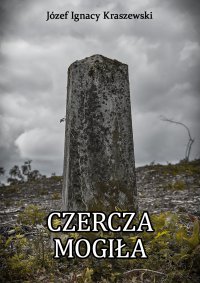 Czercza mogiła - Józef Ignacy Kraszewski - ebook