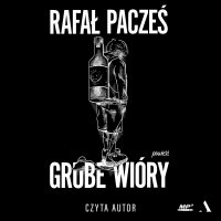 Grube wióry - Rafał Pacześ - audiobook