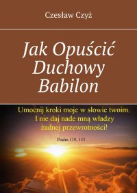 Jak Opuścić Duchowy Babilon - Czesław Czyż - ebook