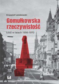 Gomułkowska rzeczywistość. Łódź w latach 1956–1970 - Krzysztof Lesiakowski - ebook