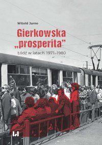 Gierkowska „prosperita”. Łódź w latach 1971–1980 - Witold Jarno - ebook