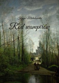 Ród wampirów - Kinga Michałowska - ebook