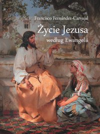 Życie Jezusa według Ewangelii - Francisco Fernández Carvajal - ebook
