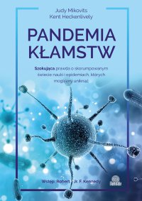 Pandemia kłamstw. Szokująca prawda o skorumpowanym świecie nauki i epidemiach, których mogliśmy uniknąć - Judy Mikovits - ebook