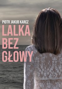 Lalka bez głowy - Piotr Jakub Karcz - ebook