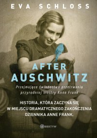 After Auschwitz. Przejmujące świadectwo przetrwania przyrodniej siostry Anne Frank - Eva Schloss - ebook