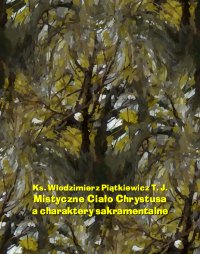 Mistyczne Ciało Chrystusa a charaktery sakramentalne - Włodzimierz Piątkiewicz - ebook