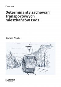 Determinanty zachowań transportowych mieszkańców Łodzi - Szymon Wójcik - ebook